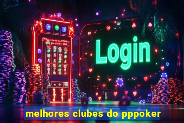 melhores clubes do pppoker